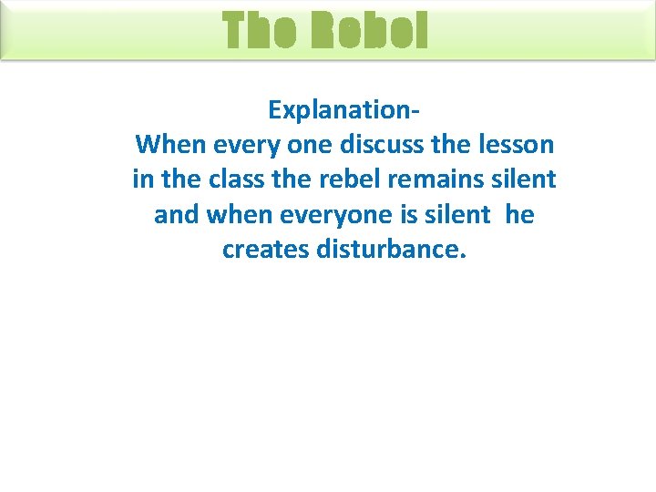 The Rebel Explanation. When every one discuss the lesson in the class the rebel