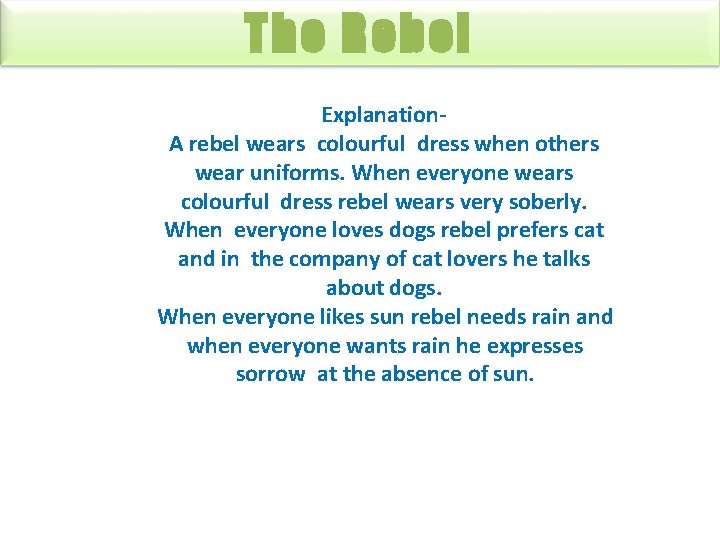 The Rebel Explanation. A rebel wears colourful dress when others wear uniforms. When everyone