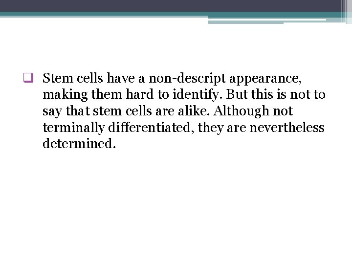 q Stem cells have a non-descript appearance, making them hard to identify. But this