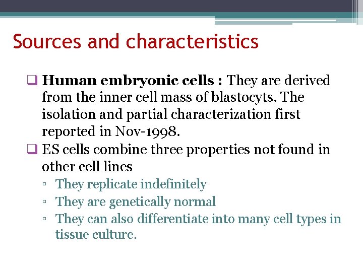 Sources and characteristics q Human embryonic cells : They are derived from the inner