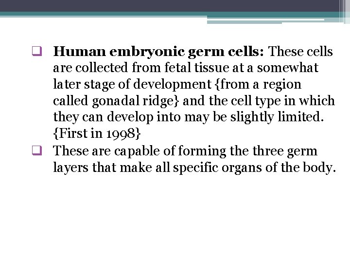 q Human embryonic germ cells: These cells are collected from fetal tissue at a