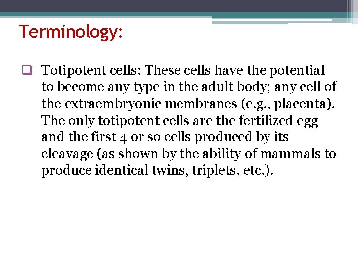 Terminology: q Totipotent cells: These cells have the potential to become any type in