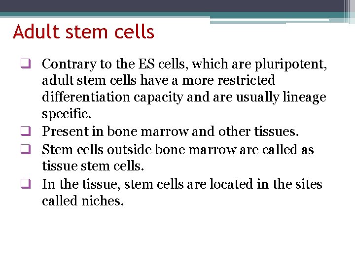 Adult stem cells q Contrary to the ES cells, which are pluripotent, adult stem