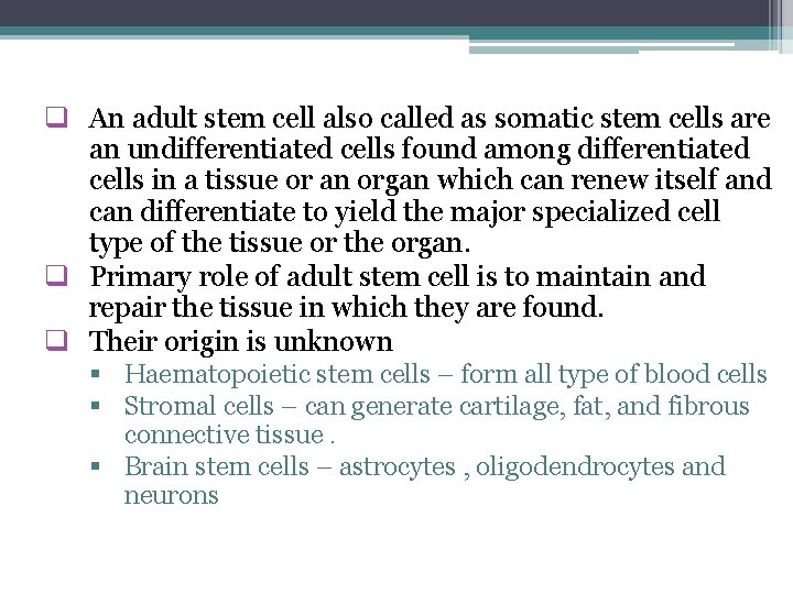 q An adult stem cell also called as somatic stem cells are an undifferentiated