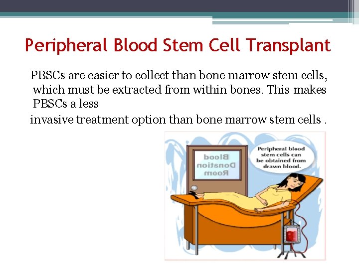 Peripheral Blood Stem Cell Transplant PBSCs are easier to collect than bone marrow stem