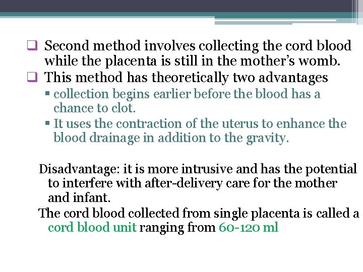 q Second method involves collecting the cord blood while the placenta is still in
