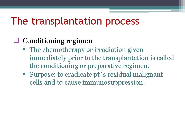 The transplantation process q Conditioning regimen § The chemotherapy or irradiation given immediately prior
