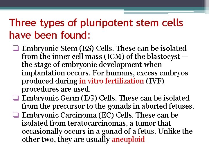 Three types of pluripotent stem cells have been found: q Embryonic Stem (ES) Cells.