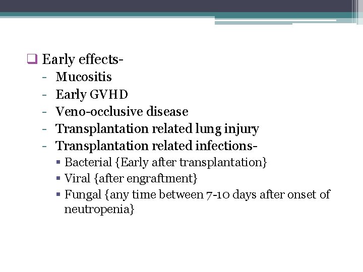 q Early effects- - Mucositis Early GVHD Veno-occlusive disease Transplantation related lung injury Transplantation