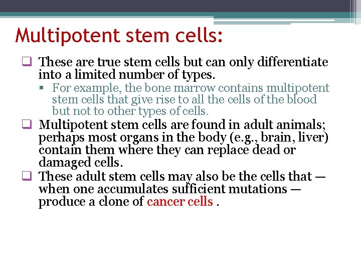 Multipotent stem cells: q These are true stem cells but can only differentiate into