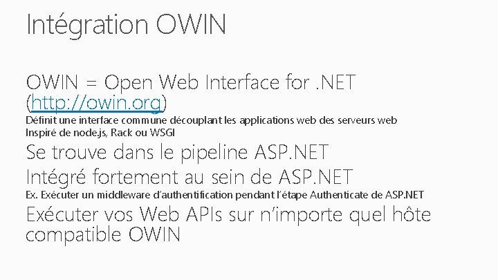 Intégration OWIN = Open Web Interface for. NET (http: //owin. org) Définit une interface