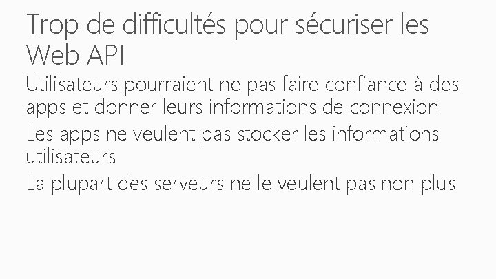 Trop de difficultés pour sécuriser les Web API Utilisateurs pourraient ne pas faire confiance