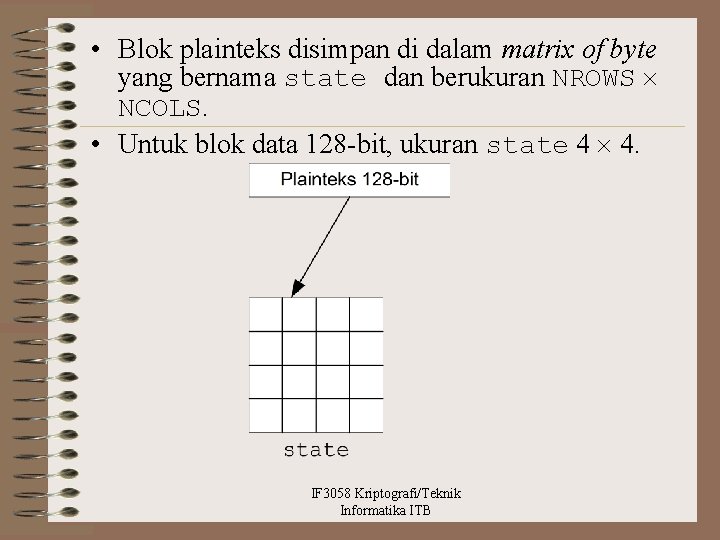  • Blok plainteks disimpan di dalam matrix of byte yang bernama state dan