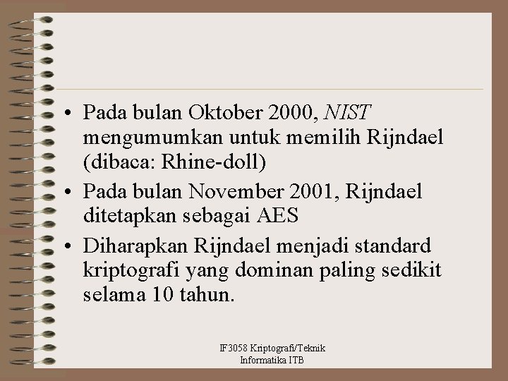  • Pada bulan Oktober 2000, NIST mengumumkan untuk memilih Rijndael (dibaca: Rhine-doll) •