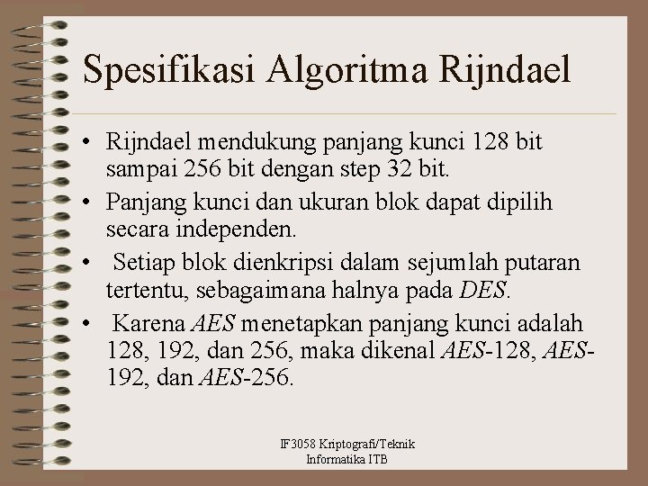 Spesifikasi Algoritma Rijndael • Rijndael mendukung panjang kunci 128 bit sampai 256 bit dengan