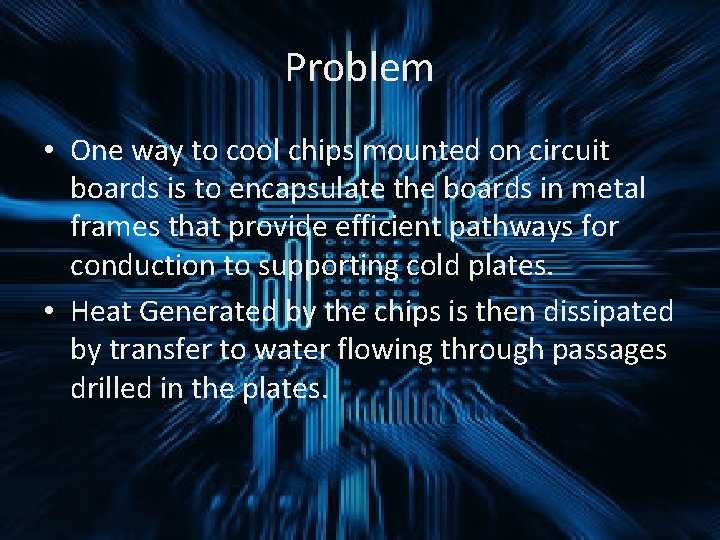 Problem • One way to cool chips mounted on circuit boards is to encapsulate