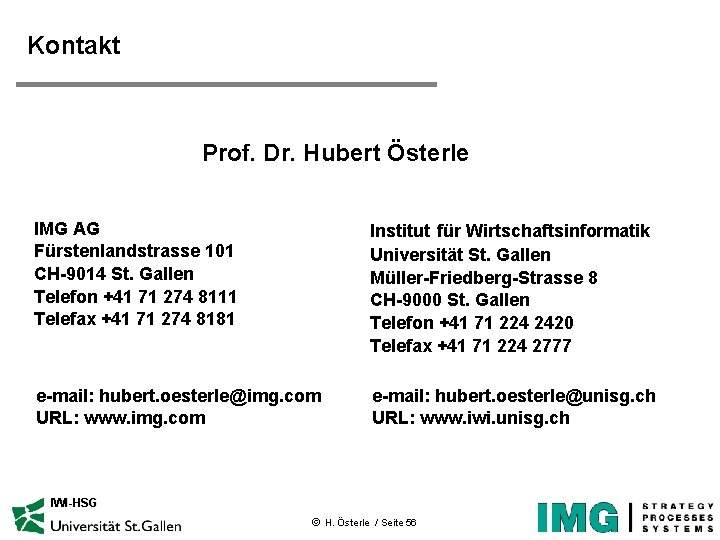 Kontakt Prof. Dr. Hubert Österle IMG AG Fürstenlandstrasse 101 CH-9014 St. Gallen Telefon +41