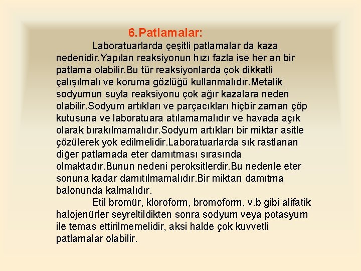 6. Patlamalar: Laboratuarlarda çeşitli patlamalar da kaza nedenidir. Yapılan reaksiyonun hızı fazla ise her