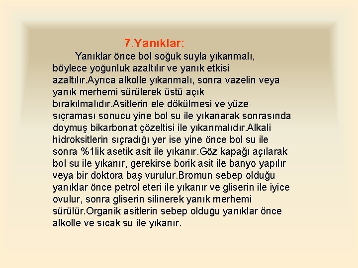 7. Yanıklar: Yanıklar önce bol soğuk suyla yıkanmalı, böylece yoğunluk azaltılır ve yanık etkisi