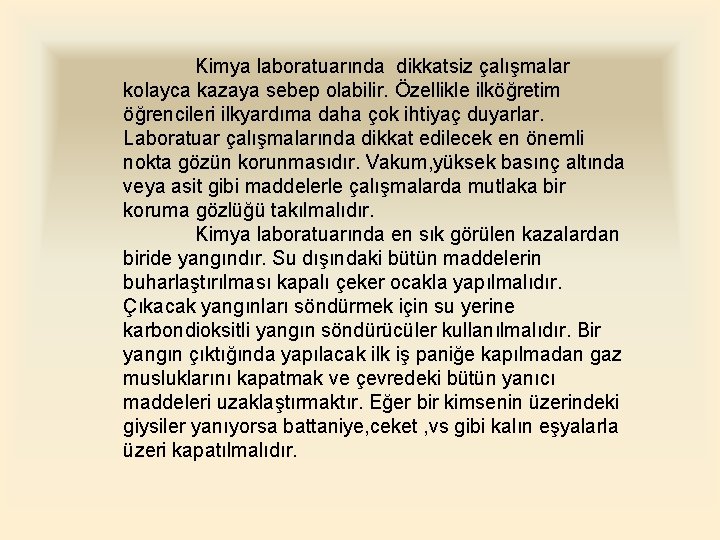 Kimya laboratuarında dikkatsiz çalışmalar kolayca kazaya sebep olabilir. Özellikle ilköğretim öğrencileri ilkyardıma daha çok