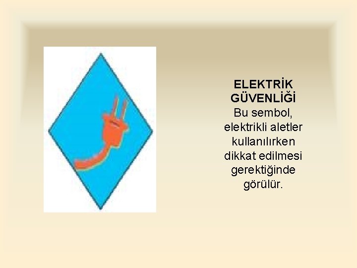 ELEKTRİK GÜVENLİĞİ Bu sembol, elektrikli aletler kullanılırken dikkat edilmesi gerektiğinde görülür. 