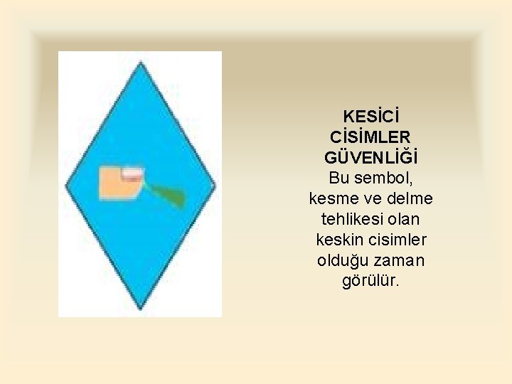 KESİCİ CİSİMLER GÜVENLİĞİ Bu sembol, kesme ve delme tehlikesi olan keskin cisimler olduğu zaman