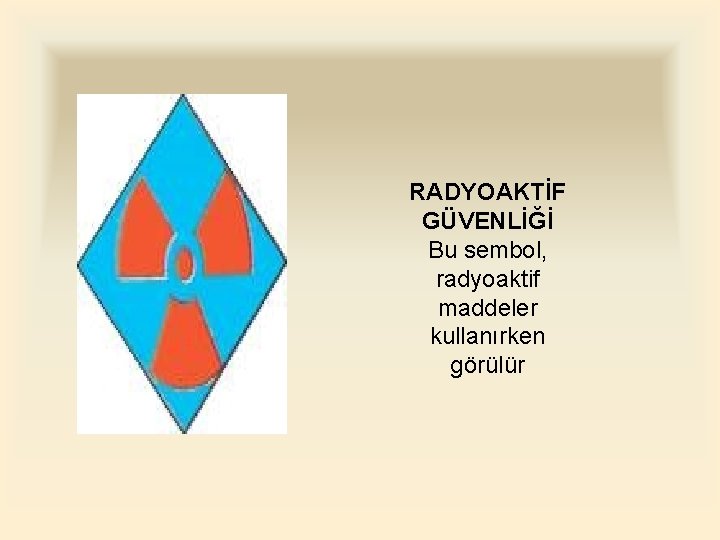 RADYOAKTİF GÜVENLİĞİ Bu sembol, radyoaktif maddeler kullanırken görülür 