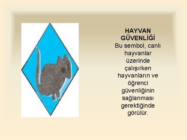 HAYVAN GÜVENLİĞİ Bu sembol, canlı hayvanlar üzerinde çalışırken hayvanların ve öğrenci güvenliğinin sağlanması gerektiğinde