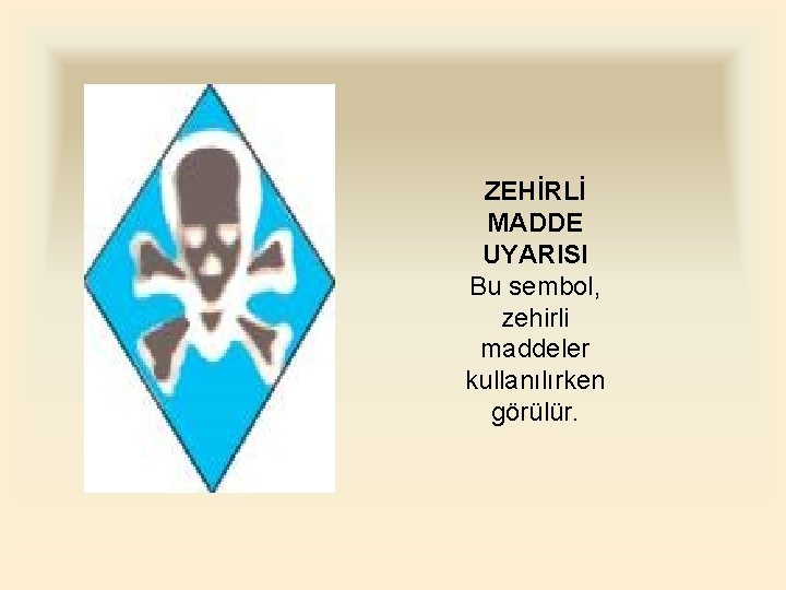 ZEHİRLİ MADDE UYARISI Bu sembol, zehirli maddeler kullanılırken görülür. 