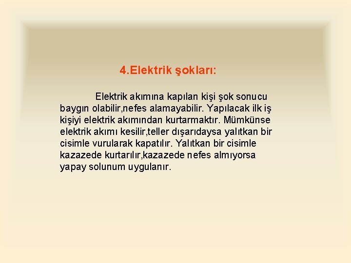 4. Elektrik şokları: Elektrik akımına kapılan kişi şok sonucu baygın olabilir, nefes alamayabilir. Yapılacak