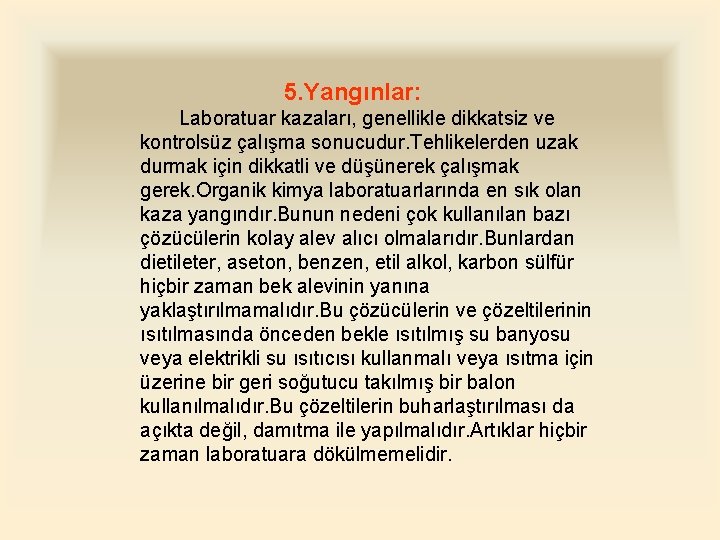 5. Yangınlar: Laboratuar kazaları, genellikle dikkatsiz ve kontrolsüz çalışma sonucudur. Tehlikelerden uzak durmak için