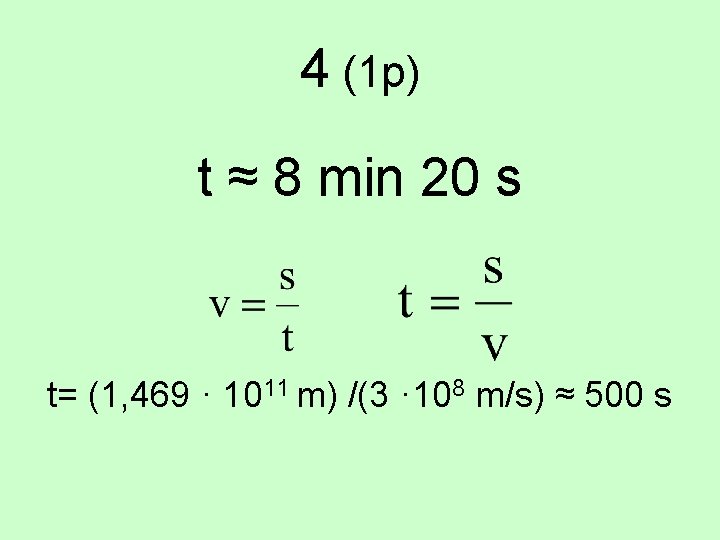 4 (1 p) t ≈ 8 min 20 s t= (1, 469 · 1011