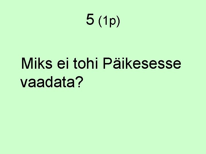 5 (1 p) Miks ei tohi Päikesesse vaadata? 