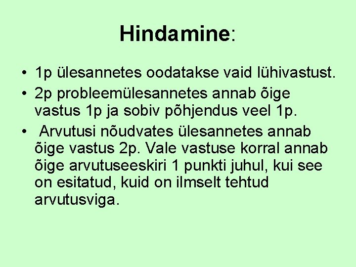 Hindamine: • 1 p ülesannetes oodatakse vaid lühivastust. • 2 p probleemülesannetes annab õige
