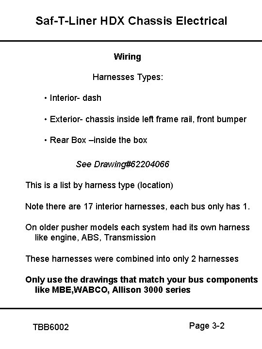 Saf-T-Liner HDX Chassis Electrical Wiring Harnesses Types: • Interior- dash • Exterior- chassis inside