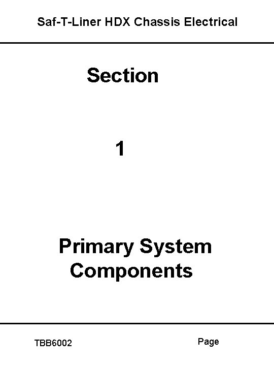 Saf-T-Liner HDX Chassis Electrical Section 1 Primary System Components TBB 6002 Page 