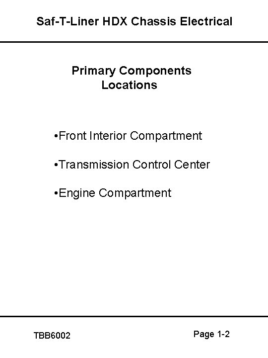 Saf-T-Liner HDX Chassis Electrical Primary Components Locations • Front Interior Compartment • Transmission Control