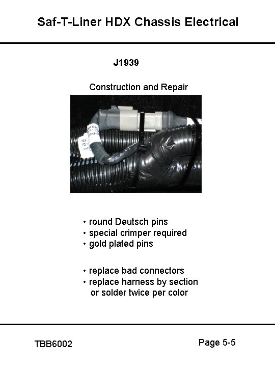 Saf-T-Liner HDX Chassis Electrical J 1939 Construction and Repair • round Deutsch pins •