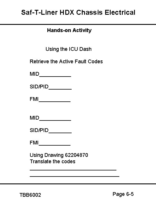 Saf-T-Liner HDX Chassis Electrical Hands-on Activity Using the ICU Dash Retrieve the Active Fault