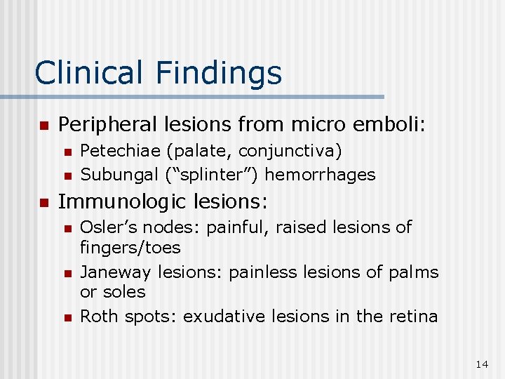 Clinical Findings n Peripheral lesions from micro emboli: n n n Petechiae (palate, conjunctiva)