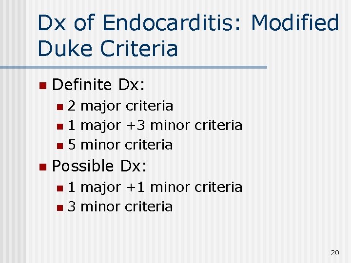Dx of Endocarditis: Modified Duke Criteria n Definite Dx: 2 major criteria n 1