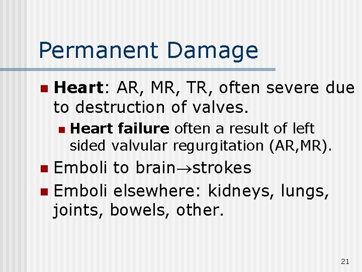 Permanent Damage n Heart: AR, MR, TR, often severe due to destruction of valves.