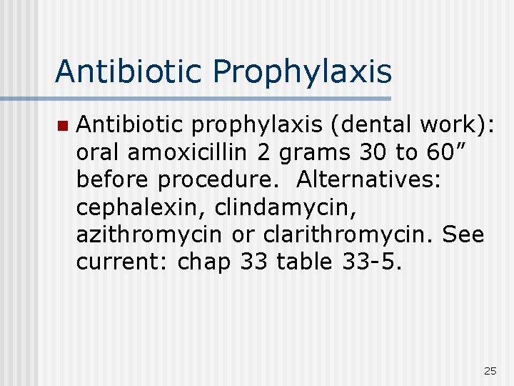 Antibiotic Prophylaxis n Antibiotic prophylaxis (dental work): oral amoxicillin 2 grams 30 to 60”