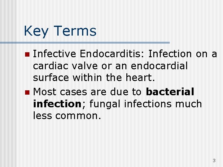 Key Terms Infective Endocarditis: Infection on a cardiac valve or an endocardial surface within