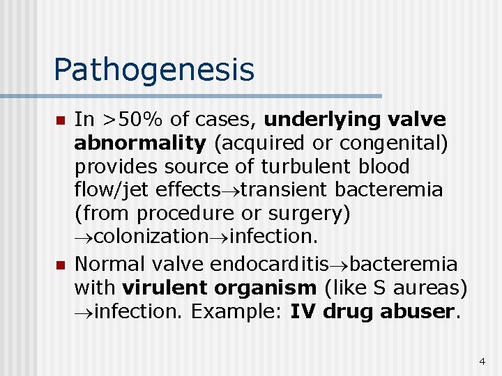 Pathogenesis n n In >50% of cases, underlying valve abnormality (acquired or congenital) provides