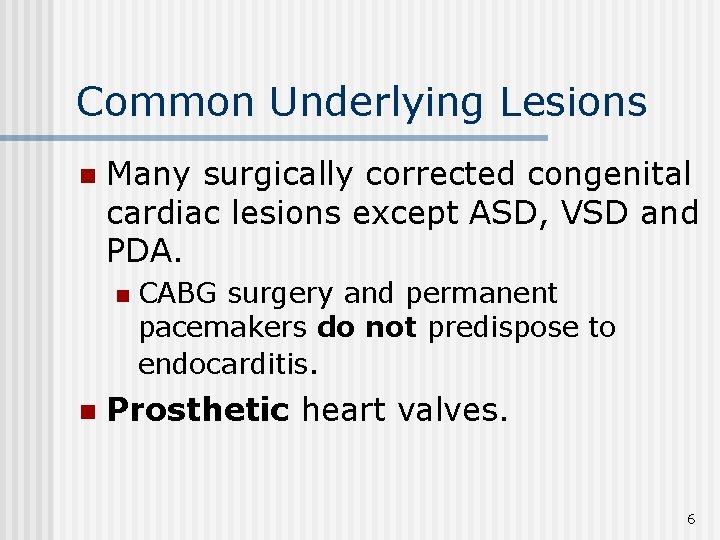 Common Underlying Lesions n Many surgically corrected congenital cardiac lesions except ASD, VSD and