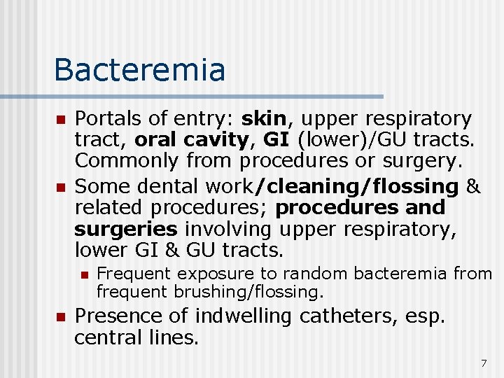 Bacteremia n n Portals of entry: skin, upper respiratory tract, oral cavity, GI (lower)/GU