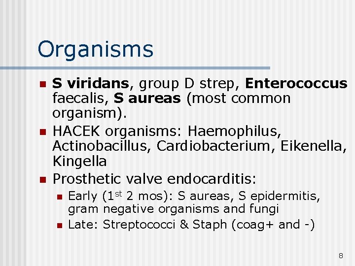 Organisms n n n S viridans, group D strep, Enterococcus faecalis, S aureas (most
