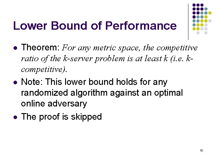 Lower Bound of Performance l l l Theorem: For any metric space, the competitive