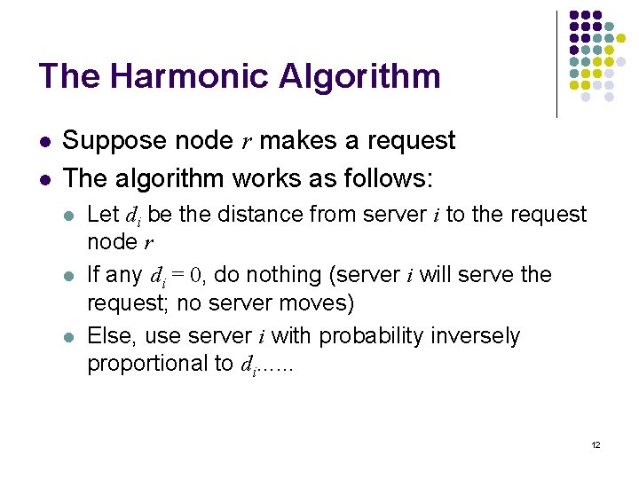 The Harmonic Algorithm l l Suppose node r makes a request The algorithm works